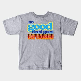 No good deed goes...unpunished. Kids T-Shirt